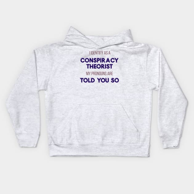 I Identify as a Conspiracy Theorist - Told You So!" Funny Design Kids Hoodie by emmamarlene